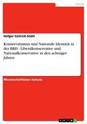 Cover von Konservatismus und Nationale Identität in der BRD - Liberalkonservative und Nationalkonservative in den achtziger Jahren