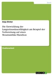 Cover von Die Entwicklung der Langzeitausdauerfähigkeit am Beispiel der Vorbereitung auf einen Mountainbike-Marathon