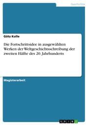 Cover von Die Fortschrittsidee in ausgewählten Werken der Weltgeschichtsschreibung der zweiten Hälfte des 20.Jahrhunderts