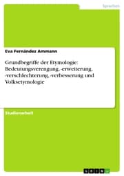 Cover von Grundbegriffe der Etymologie: Bedeutungsverengung,-erweiterung,-verschlechterung,-verbesserung und Volksetymologie