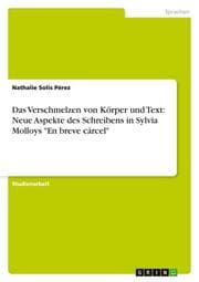 Cover von Das Verschmelzen von Körper und Text: Neue Aspekte des Schreibens in Sylvia Molloys 'En breve cárcel'