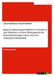 Cover von Japan im Spannungsverhältnis von Tradition und Moderne vor dem Hintergrund der Herausforderungen einer sich neu ordnenden Weltpolitik