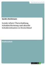 Cover von Soziale Arbeit: Überschuldung, Schuldnerberatung und aktuelle Schuldensituation in Deutschland
