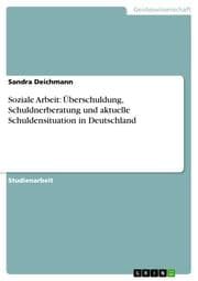 Cover von Soziale Arbeit: Überschuldung, Schuldnerberatung und aktuelle Schuldensituation in Deutschland