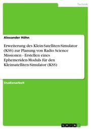 Cover von Erweiterung des Klein-Satelliten-Simulator (KSS) zur Planung von Radio Science Missionen - Erstellen eines Ephemeriden-Moduls für den Kleinsatelliten-Simulator (KSS)