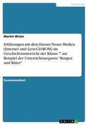 Cover von Erfahrungen mit dem Einsatz Neuer Medien (Internet und Lern-CD-ROM) im Geschichtsunterricht der Klasse 7 am Beispiel der Unterrichtssequenz 'Burgen und Ritter'