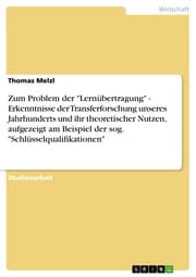 Cover von Zum Problem der 'Lernübertragung' - Erkenntnisse der Transferforschung unseres Jahrhunderts und ihr theoretischer Nutzen, aufgezeigt am Beispiel der sog. 'Schlüsselqualifikationen'