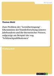 Cover von Zum Problem der 'Lernübertragung' - Erkenntnisse der Transferforschung unseres Jahrhunderts und ihr theoretischer Nutzen, aufgezeigt am Beispiel der sog.'Schlüsselqualifikationen'