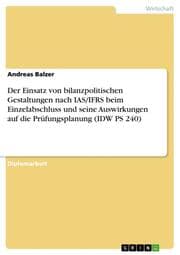 Cover von Der Einsatz von bilanzpolitischen Gestaltungen nach IAS/IFRS beim Einzelabschluss und seine Auswirkungen auf die Prüfungsplanung (IDW PS 240)