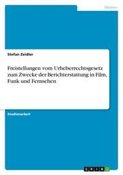 Cover von Freistellungen vom Urheberrechtsgesetz zum Zwecke der Berichterstattung in Film, Funk und Fernsehen
