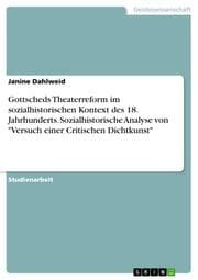 Cover von Gottscheds Theaterreform im sozialhistorischen Kontext des 18.Jahrhunderts.Sozialhistorische Analyse von 'Versuch einer Critischen Dichtkunst'