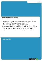 Cover von Über die Angst, aus der Ordnung zu fallen - die Kategorien Wahrnehmung, Kommunikation und Identität in dem Film Die Angst des Tormanns beim Elfmeter