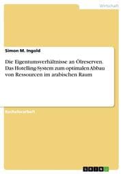 Cover von Die Eigentumsverhältnisse an Ölreserven.Das Hotelling-System zum optimalen Abbau von Ressourcen im arabischen Raum