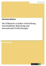 Cover von Die IT-Branche in Indien.Entwicklung, wirtschaftliche Bedeutung und internationale Verflechtungen