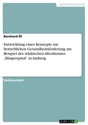 Cover von Entwicklung eines Konzepts zur betrieblichen Gesundheitsförderung am Beispiel des städtischen Altenheimes 'Bürgerspital' in Amberg