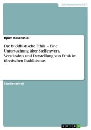 Cover von Die buddhistische Ethik - Eine Untersuchung über Stellenwert, Verständnis und Darstellung von Ethik im tibetischen Buddhismus