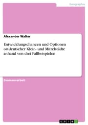 Cover von Entwicklungschancen und Optionen ostdeutscher Klein- und Mittelstädte anhand von drei Fallbeispielen