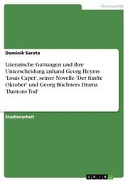 Cover von Literarische Gattungen und ihre Unterscheidung anhand Georg Heyms 'Louis Capet', seiner Novelle 'Der fünfte Oktober' und Georg Büchners Drama 'Dantons Tod'