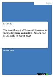 Cover von The contribution of Universal Grammar to second language acquisition - Which role is UG likely to play in SLA?