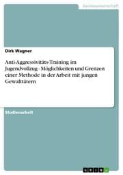 Cover von Anti-Aggressivitäts-Training im Jugendvollzug - Möglichkeiten und Grenzen einer Methode in der Arbeit mit jungen Gewalttätern