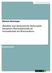 Cover von Moralität und ökonomische Rationalität - Integrative Wirtschaftsethik als Vernunftethik des Wirtschaftens
