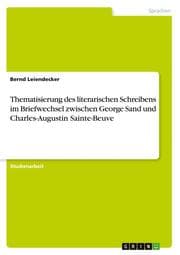 Cover von Thematisierung des literarischen Schreibens im Briefwechsel zwischen George Sand und Charles-Augustin Sainte-Beuve