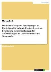 Cover von Die Behandlung von Beteiligungen an Kapitalgesellschaften inklusive der mit der Beteiligung zusammenhängenden Aufwendungen im Unternehmens- und Steuerrecht
