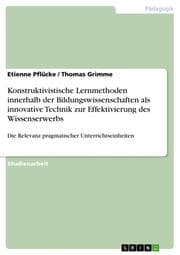 Cover von Konstruktivistische Lernmethoden innerhalb der Bildungswissenschaften als innovative Technik zur Effektivierung des Wissenserwerbs