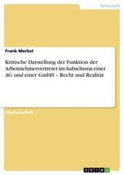 Cover von Kritische Darstellung der Funktion der Arbeitnehmervertreter im Aufsichtsrat einer AG und einer GmbH - Recht und Realität