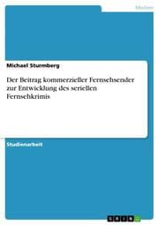 Cover von Der Beitrag kommerzieller Fernsehsender zur Entwicklung des seriellen Fernsehkrimis