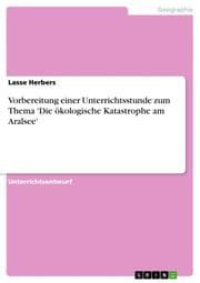Cover von Vorbereitung einer Unterrichtsstunde zum Thema 'Die ökologische Katastrophe am Aralsee'