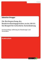 Cover von Die Rechtsprechung des Bundesverfassungsgerichtes zu Art.68 GG.Ein Beispiel für richterliche Zurückhaltung