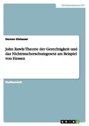 Cover von John Rawls Theorie der Gerechtigkeit und das Nichtraucherschutzgesetz am Beispiel von Hessen