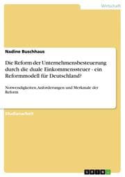 Cover von Die Reform der Unternehmensbesteuerung durch die duale Einkommenssteuer - ein Reformmodell für Deutschland?