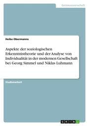 Cover von Aspekte der soziologischen Erkenntnistheorie und der Analyse von Individualität in der modernen Gesellschaft bei Georg Simmel und Niklas Luhmann