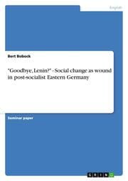 Cover von 'Goodbye, Lenin?' - Social change as wound in post-socialist Eastern Germany