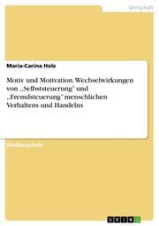 Cover von Motiv und Motivation. Wechselwirkungen von ,, Selbststeuerung und ,, Fremdsteuerung menschlichen Verhaltens und Handelns