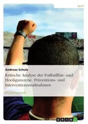 Cover von Kritische Analyse der Fußballfan- und Hooliganszene.Präventions- und Interventionsmaßnahmen