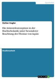 Cover von Die Aristotelesrezeption in der Hochscholastik unter besonderer Beachtung des Thomas von Aquin