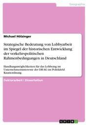 Cover von Strategische Bedeutung von Lobbyarbeit im Spiegel der historischen Entwicklung der verkehrspolitischen Rahmenbedingungen in Deutschland