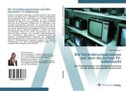 Cover von Die Veränderungsprozesse auf dem deutschen TV-Kabelmarkt