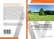 Cover von The Landscape of Late Hallstatt Burial Mounds in Southwest Germany