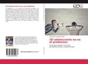 Cover von ¡El adolescente no es el problema!