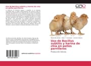 Cover von Uso de Bacillus subtilis y harina de chía en pollos parrilleros