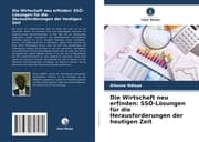 Cover von Die Wirtschaft neu erfinden: SSÖ-Lösungen für die Herausforderungen der heutigen Zeit