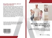 Cover von Wir wollen schon Männer, aber wir wollen gute Männer!