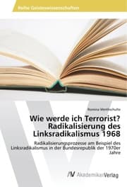 Cover von Wie werde ich Terrorist? Radikalisierung des Linksradikalismus 1968