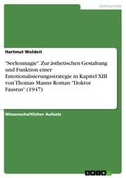 Cover von 'Seelenmagie'. Zur ästhetischen Gestaltung und Funktion einer Emotionalisierungsstrategie in Kapitel XIII von Thomas Manns Roman 'Doktor Faustus' (1947)