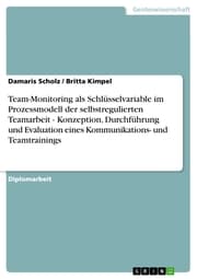 Cover von Team-Monitoring als Schlüsselvariable im Prozessmodell der selbstregulierten Teamarbeit - Konzeption, Durchführung und Evaluation eines Kommunikations- und Teamtrainings