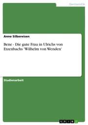 Cover von Bene - Die gute Frau in Ulrichs von Etzenbachs 'Wilhelm von Wenden'